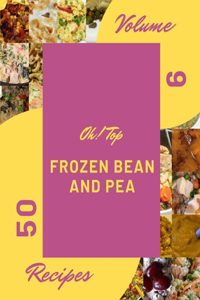 Oh! Top 50 Frozen Bean And Pea Recipes Volume 9