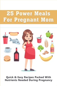 25 Power Meals For Pregnant Mom