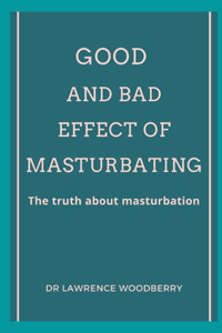 Good and bad effect of masturbating