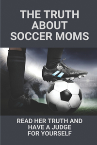 Truth About Soccer Moms