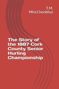 Story of the 1887 Cork County Senior Hurling Championship