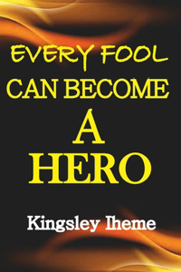 Every Fool Can Become A Hero