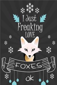 I Just Freaking Love Foxes ok