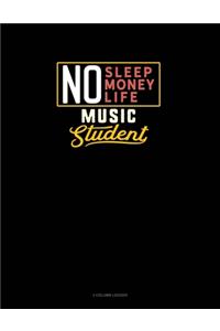 No Sleep. No Money. No Life. Music Student