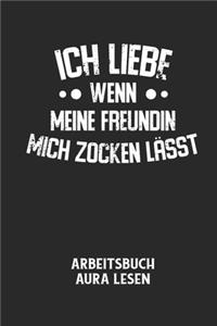 ICH LIEBE WENN MEINE FREUNDIN MICH ZOCKEN LÄSST - Arbeitsbuch Aura lesen