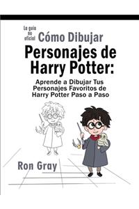 Cómo Dibujar Personajes de Harry Potter: Aprende a Dibujar Tus Personajes Favoritos de Harry Potter Paso a Paso