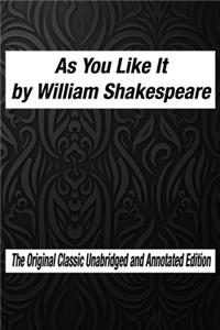 As You Like It by William Shakespeare The Original Classic Unabridged and Annotated Edition