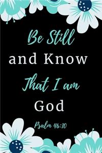 Be Still &Know That I Am God Psalm 46