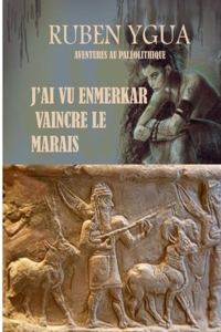 J'Ai Vu Enmerkar Vaincre Le Marais