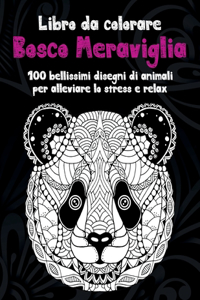Bosco Meraviglia - Libro da colorare - 100 bellissimi disegni di animali per alleviare lo stress e relax