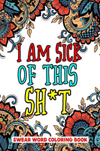 I Am Sick of This S**t Swear Word Coloring Book