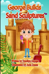 George Builds Sand Sculptures