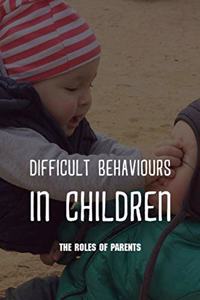 Difficult Behaviours in Children