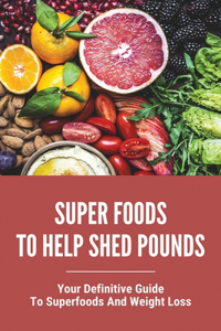 Super Foods To Help Shed Pounds