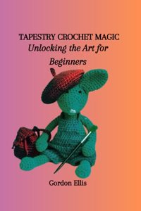 Tapestry Crochet Magic: Unlocking the Art for Beginners