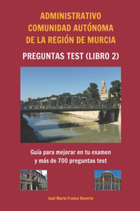 Administrativo Comunidad Autónoma de la Región de Murcia Preguntas tests (libro 2)