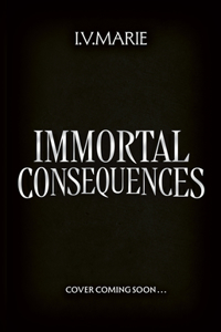 Immortal Consequences