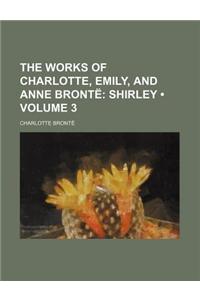 The Works of Charlotte, Emily, and Anne Bronte Volume 3; Shirley