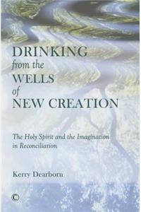 Drinking from the Wells of New Creation
