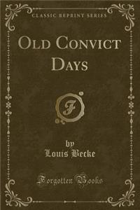 Old Convict Days (Classic Reprint)