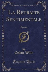 La Retraite Sentimentale: Roman (Classic Reprint)