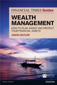 The Financial Times Guide to Wealth Management: How to Plan, Invest and Protect Your Financial Assets