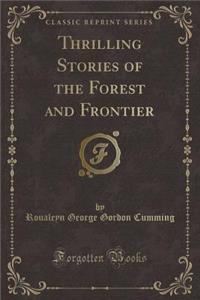 Thrilling Stories of the Forest and Frontier (Classic Reprint)