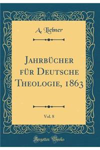 Jahrbucher Fur Deutsche Theologie, 1863, Vol. 8 (Classic Reprint)