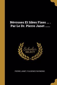 Névroses Et Idées Fixes ... . Par Le Dr. Pierre Janet ......