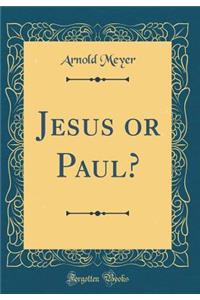 Jesus or Paul? (Classic Reprint)