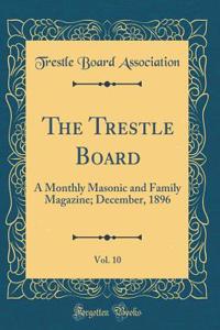 The Trestle Board, Vol. 10: A Monthly Masonic and Family Magazine; December, 1896 (Classic Reprint)