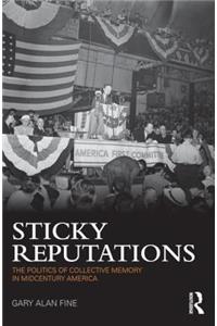 Sticky Reputations: The Politics of Collective Memory in Midcentury America