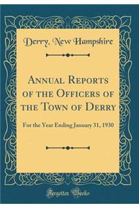 Annual Reports of the Officers of the Town of Derry: For the Year Ending January 31, 1930 (Classic Reprint)