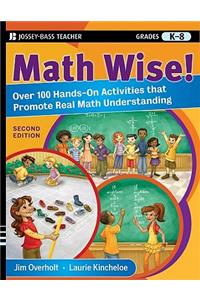 Math Wise! Over 100 Hands-On Activities That Promote Real Math Understanding, Grades K-8