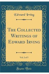 The Collected Writings of Edward Irving, Vol. 2 of 5 (Classic Reprint)