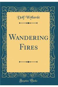 Wandering Fires (Classic Reprint)