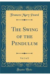 The Swing of the Pendulum, Vol. 2 of 2 (Classic Reprint)