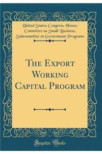 The Export Working Capital Program (Classic Reprint)