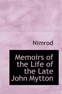 Memoirs of the Life of the Late John Mytton