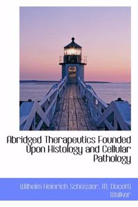 Abridged Therapeutics Founded Upon Histology and Cellular Pathology