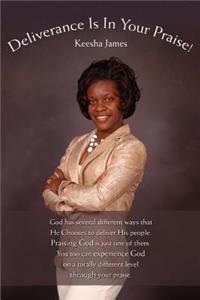 Deliverance Is in Your Praise!