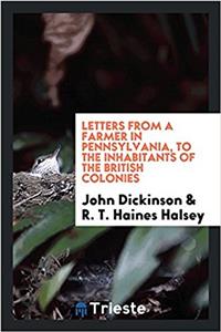 Letters from a farmer in Pennsylvania, to the inhabitants of the British Colonies