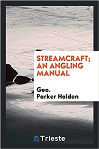 STREAMCRAFT; AN ANGLING MANUAL