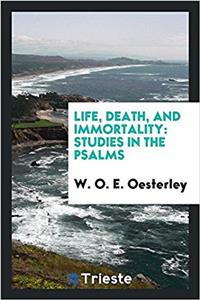 Life, death, and immortality: studies in the Psalms