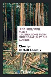 Just Irish; With Many Illustrations from Photographs by the Author