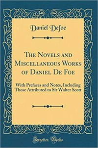 The Novels and Miscellaneous Works of Daniel de Foe: With Prefaces and Notes, Including Those Attributed to Sir Walter Scott (Classic Reprint)