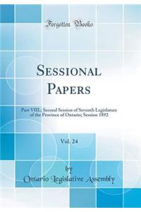 Sessional Papers, Vol. 24: Part VIII.; Second Session of Seventh Legislature of the Province of Ontario; Session 1892 (Classic Reprint)