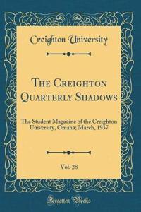 The Creighton Quarterly Shadows, Vol. 28: The Student Magazine of the Creighton University, Omaha; March, 1937 (Classic Reprint)