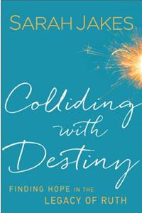 Colliding With Destiny – Finding Hope in the Legacy of Ruth