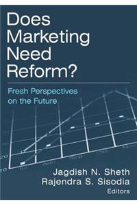 Does Marketing Need Reform?: Fresh Perspectives on the Future